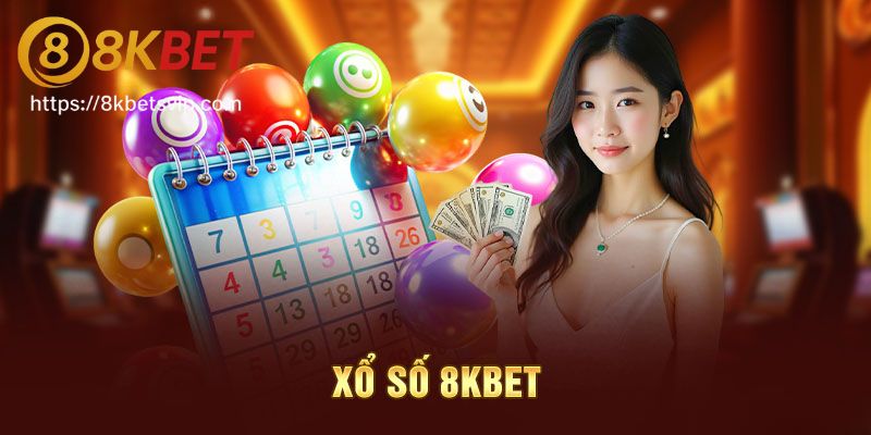Trải nghiệm dịch vụ xổ số online 8kbet tuyệt vời
