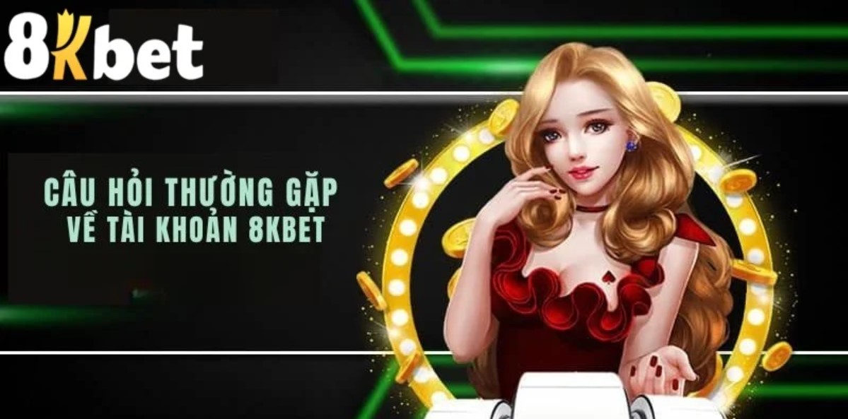 Câu hỏi thường gặp tại 8kbet