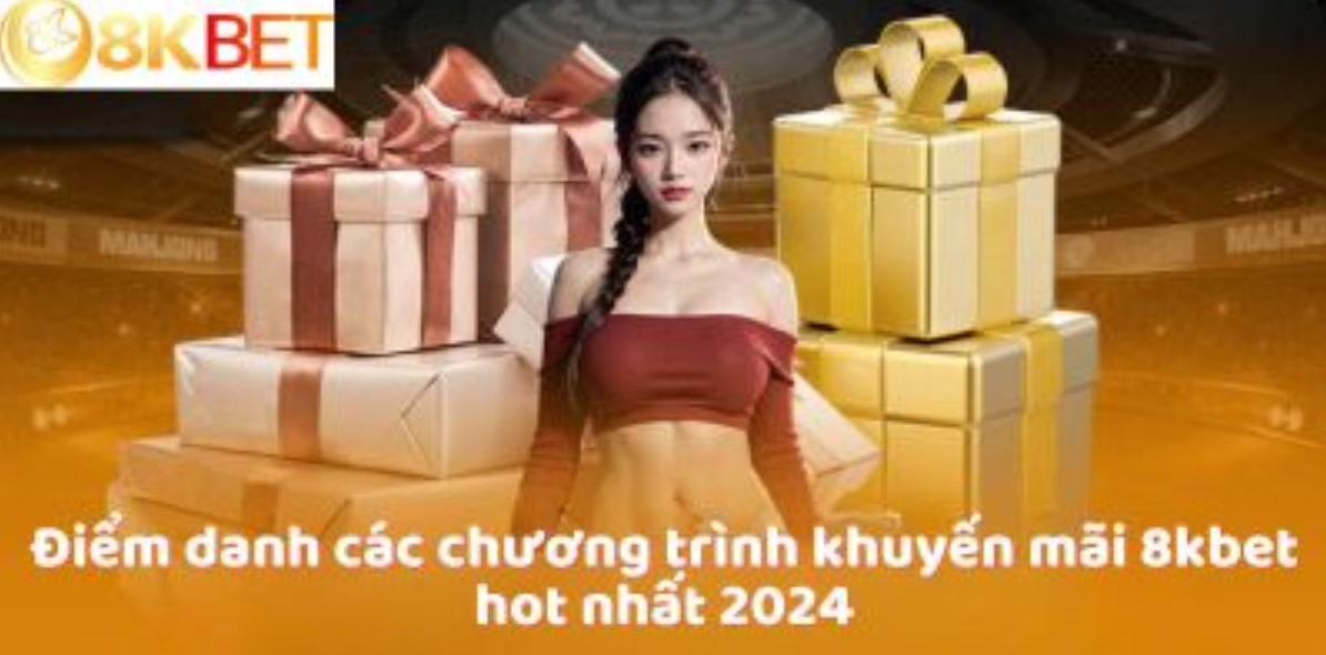 Điểm qua các Khuyến Mãi 8kbet hot nhất