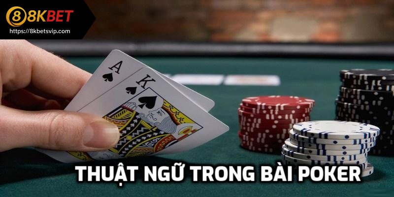Trong cách chơi poker phải hiểu rõ thuật ngữ